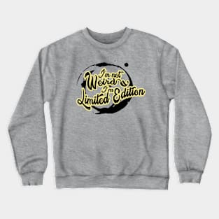 Im Not Weird Im Limited Edition Crewneck Sweatshirt